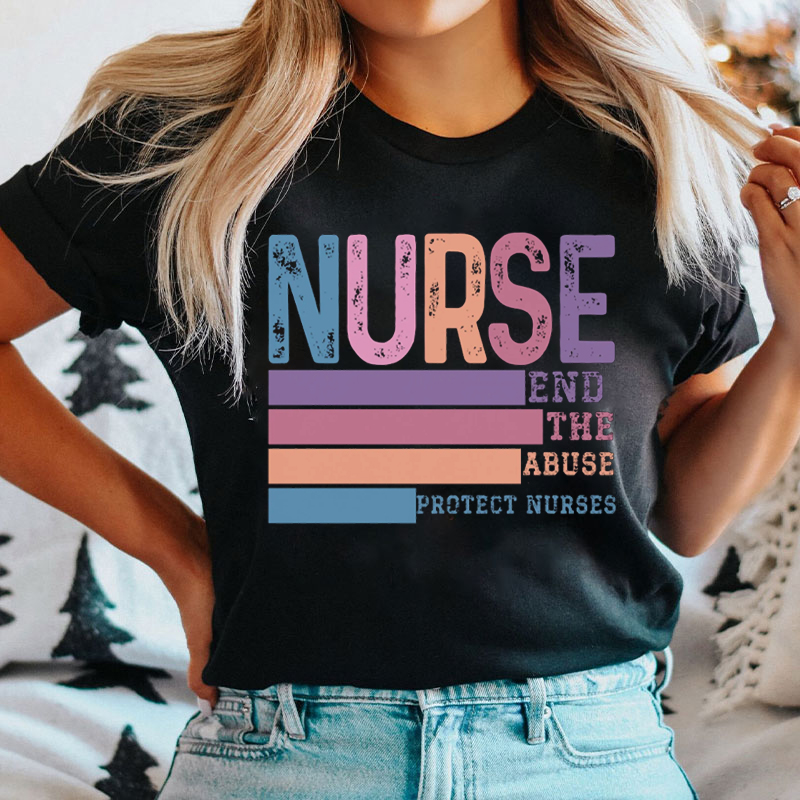 End The Abuse Protect Nurses Nurse T-shirt