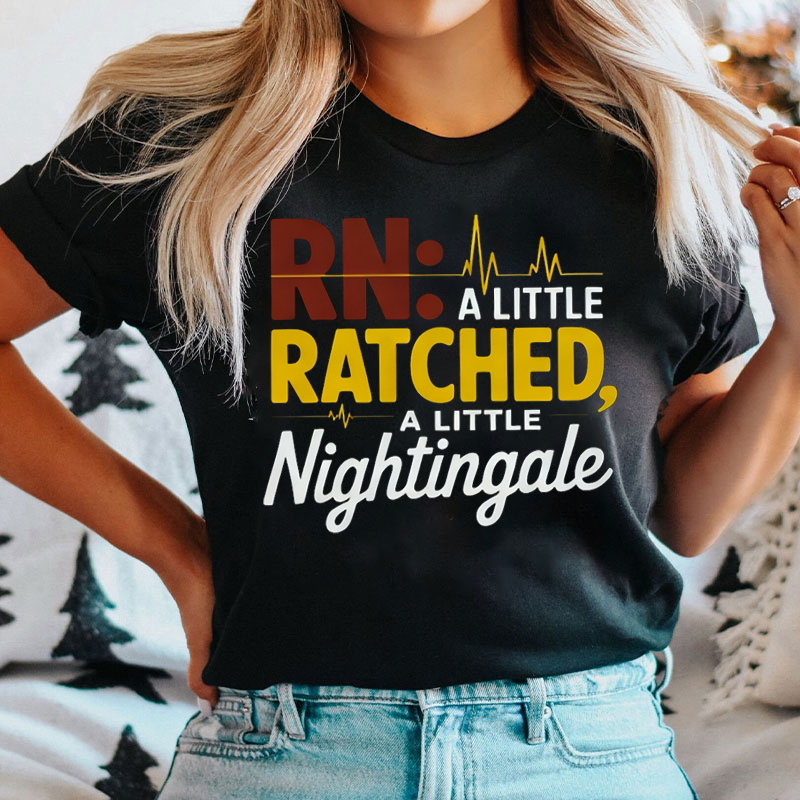 Rn A Little Ratched A Little Nightingale Nurse T-Shirt