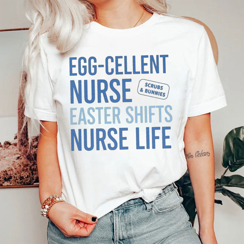 Egg-Cellent Nurse Easter Shifts Nurse Life Nurse T-shirt
