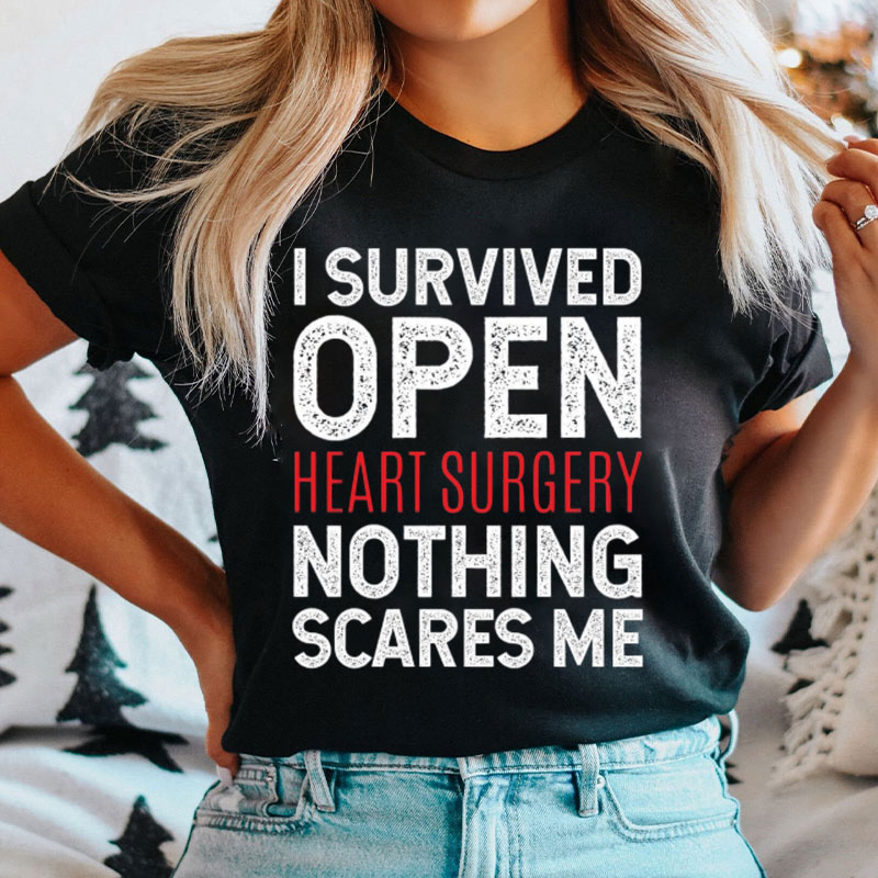 I Survived Open Heart Surgery Nothing Scares Me T-Shirt