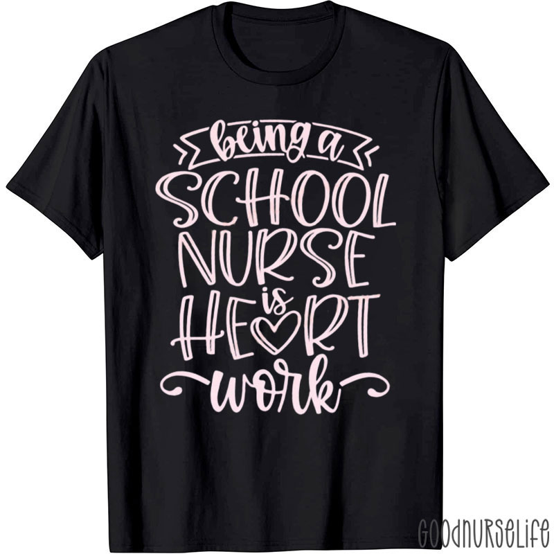 Being A School Nurse Is Heart Work Nurse T-Shirt