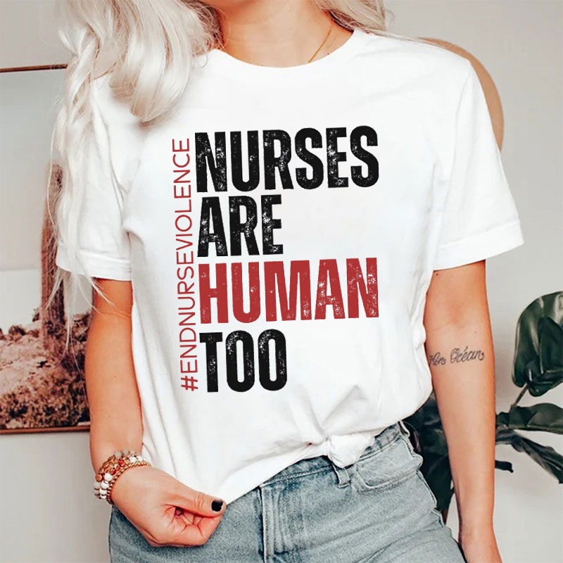 Nurses Are Human Too Nurse T-shirt