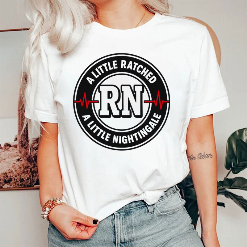 Funny A Little Ratched A Little Nightingale Nurse T-Shirt
