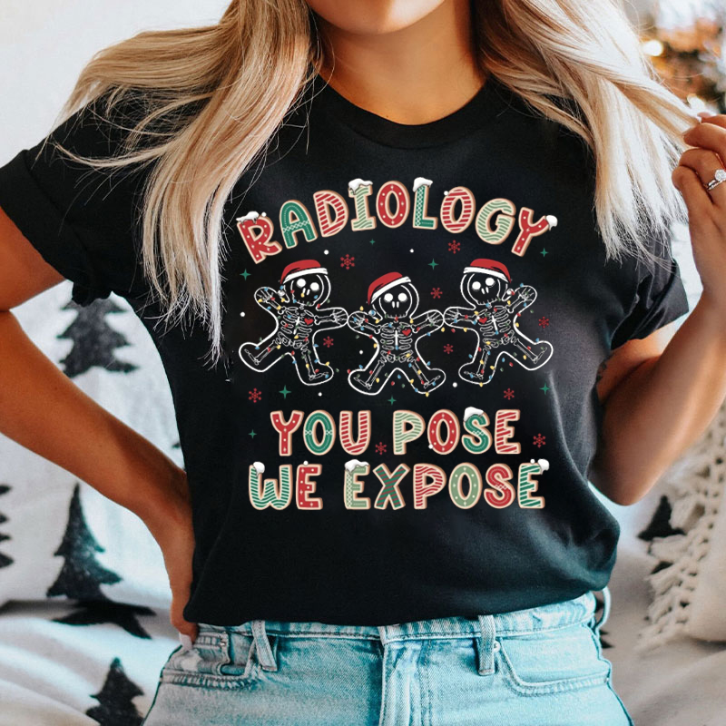 Gingerbread Radiology You Pose We Expose T-Shirt