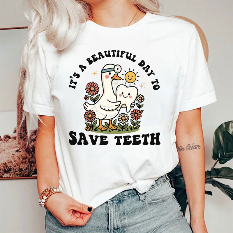 It's A Beautiful Day To Save Teeth T-Shirt