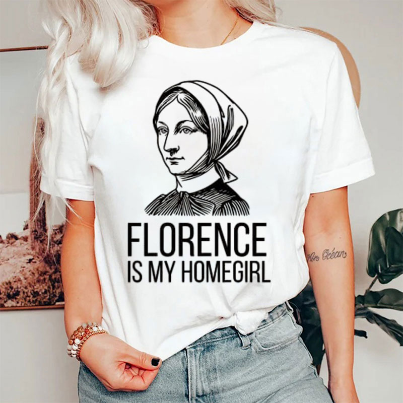 Florence Is My Homegirl Nurse T-Shirt