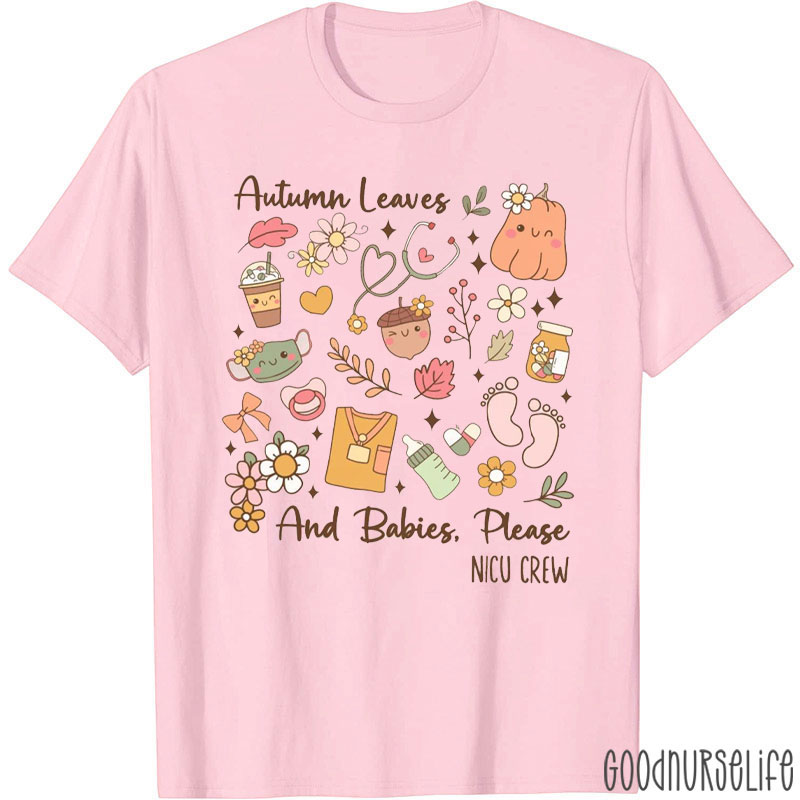 Autumn Leaves And Babies Please NICU Crew T-Shirt