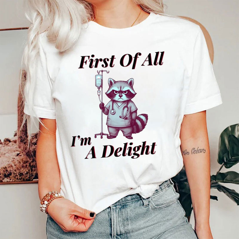 First Of All I'm A Delight Raccoon Nurse T-Shirt