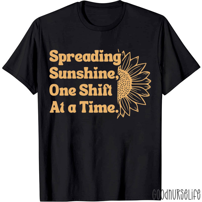 Spreading Sunshine One Shift At A Time Nurse T-Shirt