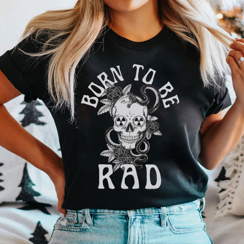 Born To Be Rad T-Shirt