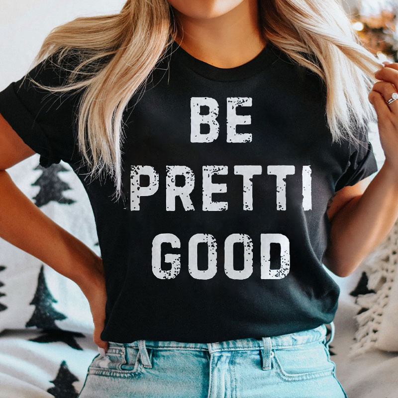 Be Pretti Good Nurse T-shirt