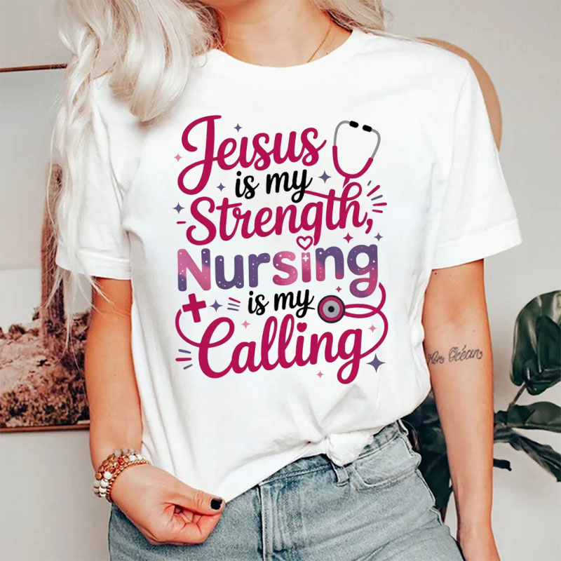 Jesus Is My Strength Nursing Is My Calling Nurse T-shirt
