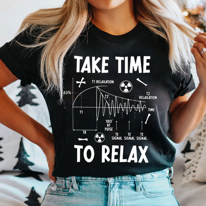 Take Time To Relax Radiology T-shirt