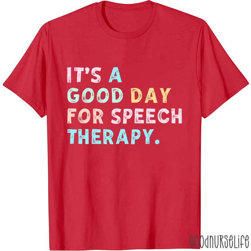It's A Good Day For Speech Therapy Nurse T-Shirt