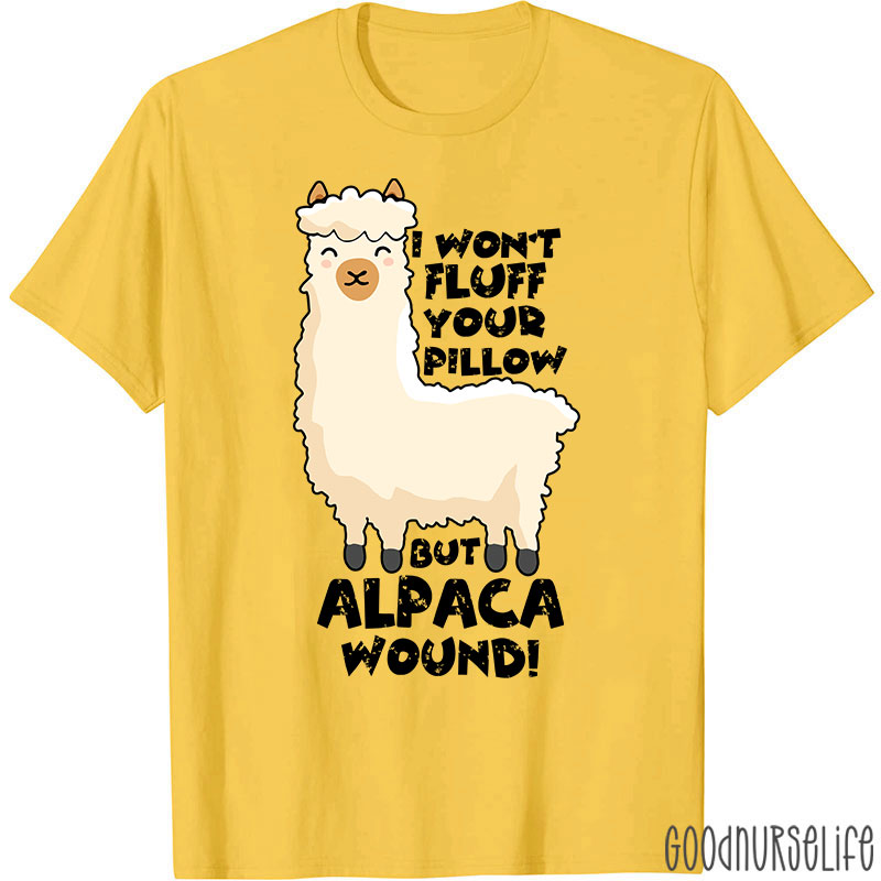 I Won't Fluff Your Pillow But Alpaca Wound Nurse T-Shirt