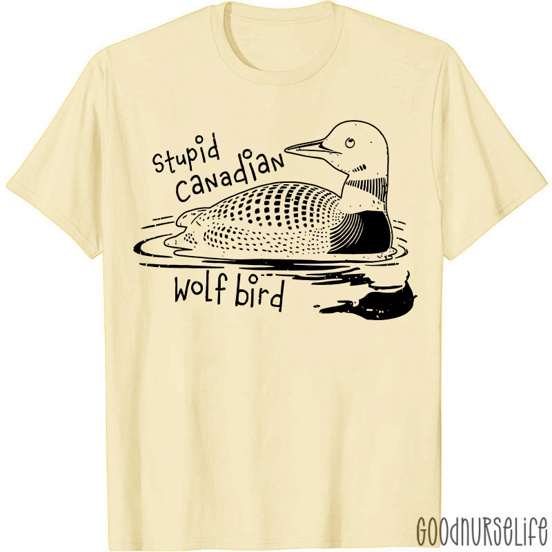 Stupid Canadian Wolf Bird T-shirt