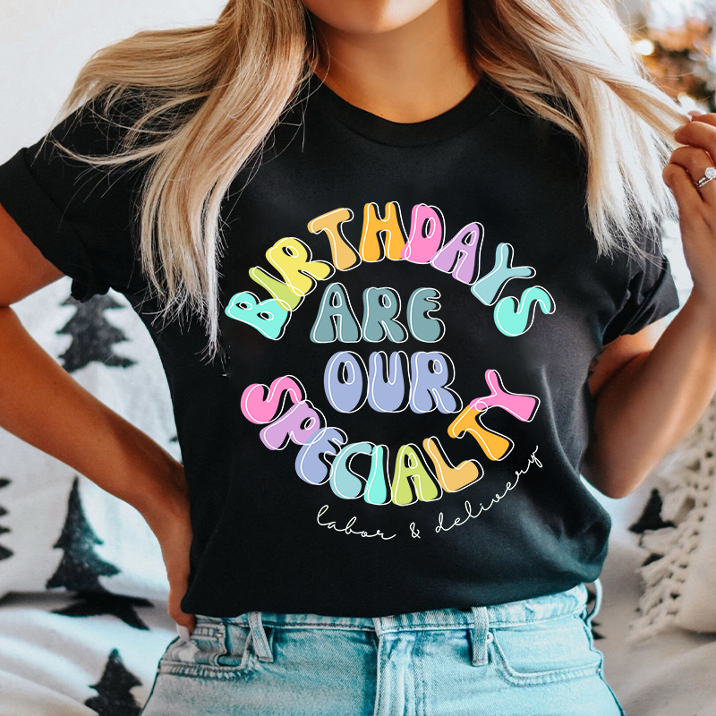 Birth Days Are Our Specialty Labor And Delievery Nurse T-Shirt