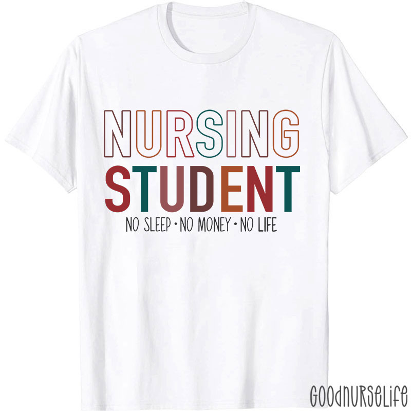 Nursing Student No Sleep No Money No Life Nurse T-Shirt