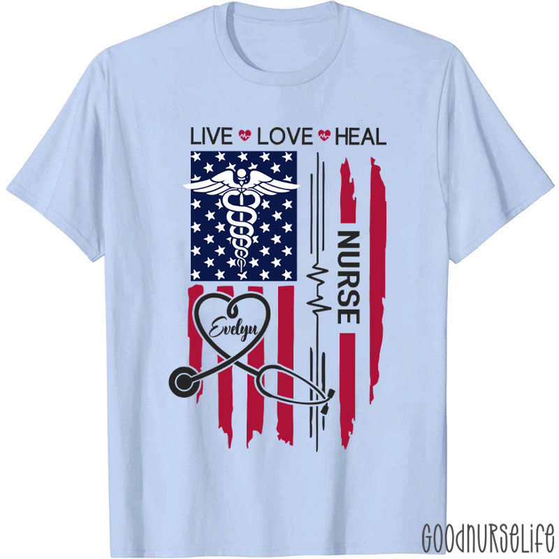 Personalized Flag Live Love Heal Nurse T-Shirt