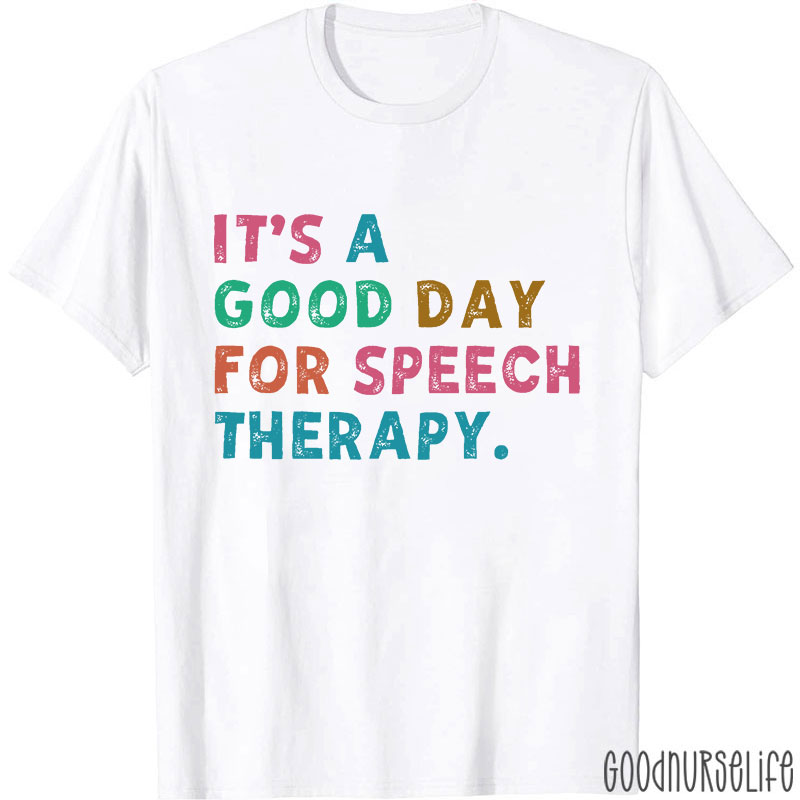 It's A Good Day For Speech Therapy Nurse T-Shirt