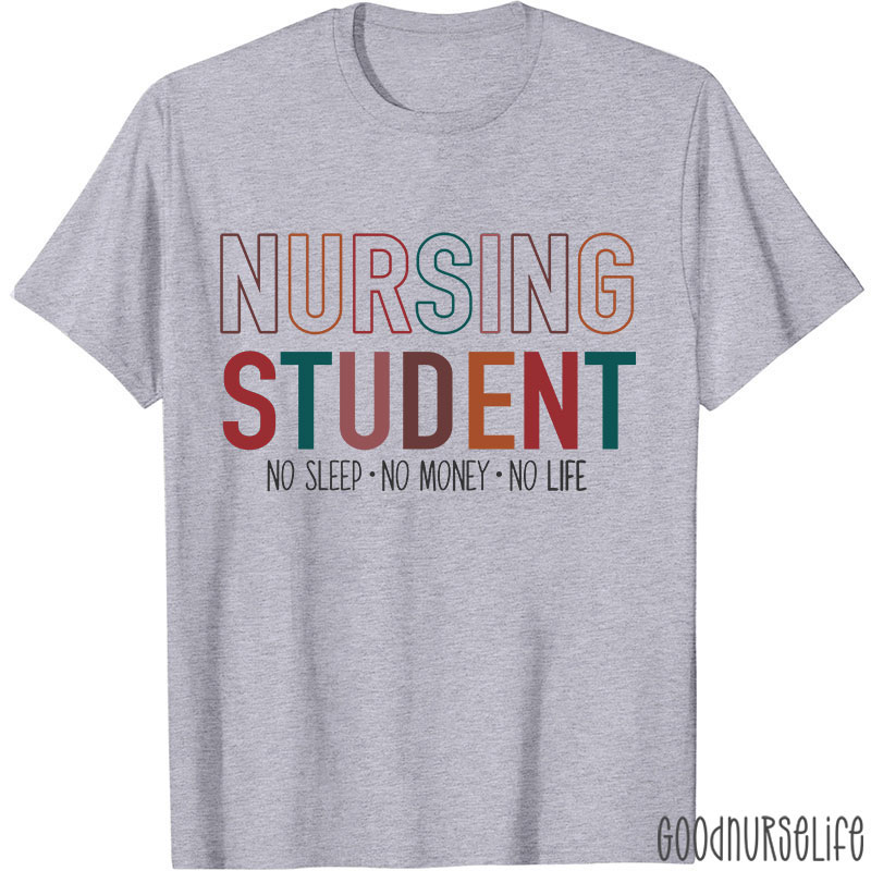 Nursing Student No Sleep No Money No Life Nurse T-Shirt