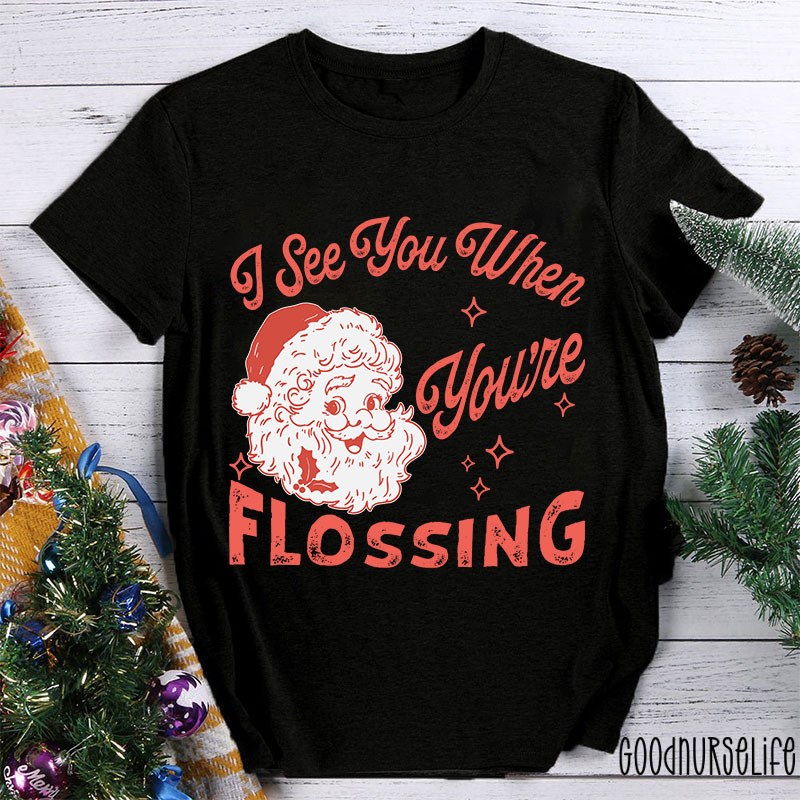 I See You When You're Flossing Nurse T-Shirt