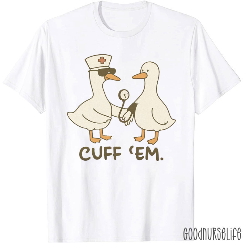 Cuff 'em Blood Pressure Cuff Nurse T-shirt