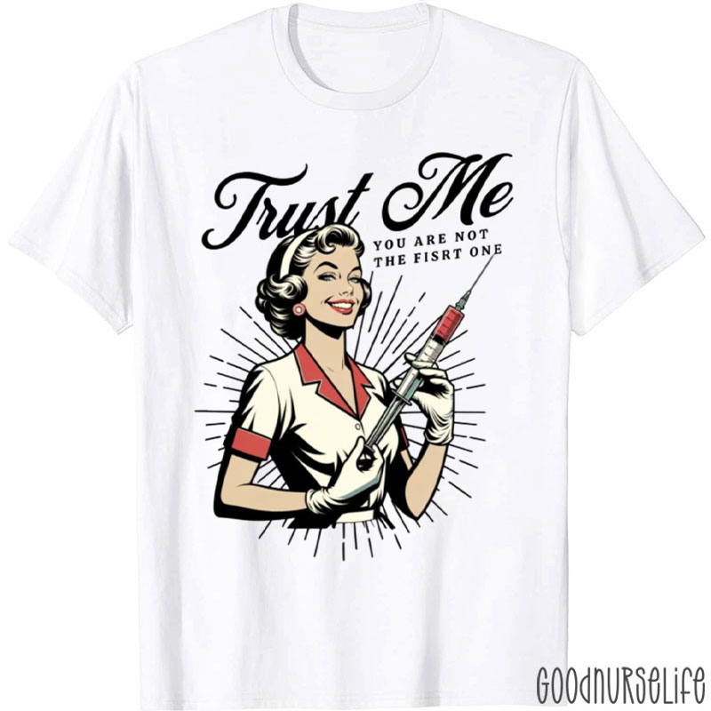 Trust Me You Are Not The First One T-Shirt