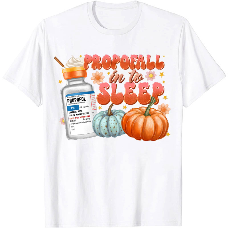 Propofall In To Sleep Nurse T-shirt