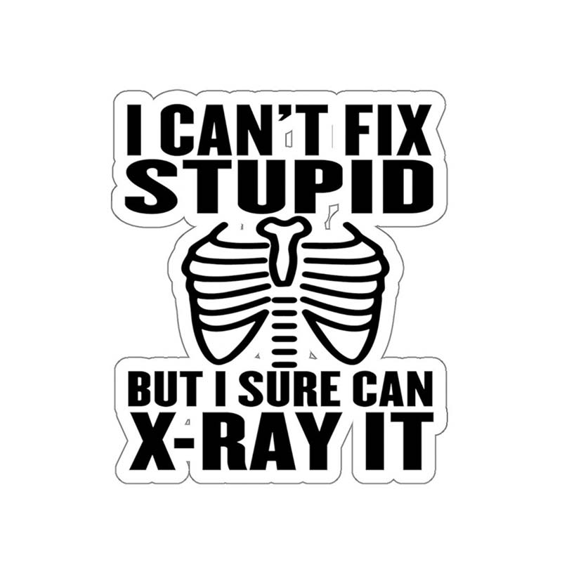 I Can't Fix Stupid But I Sure Can X-ray It Nurse Stickers