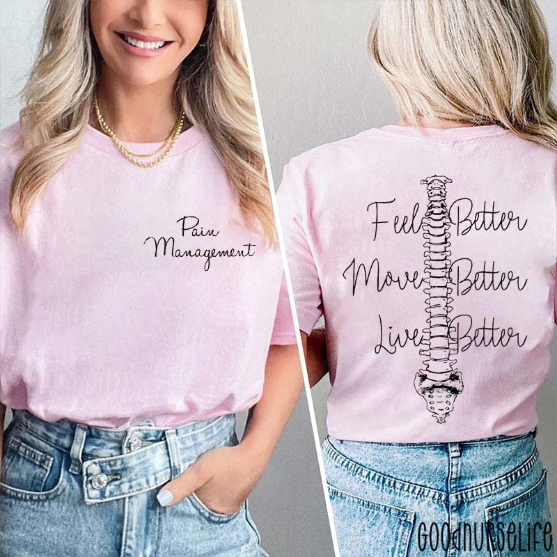 Pain Management Feel Better Move Better Live Better Nurse Two Sided T-Shirt