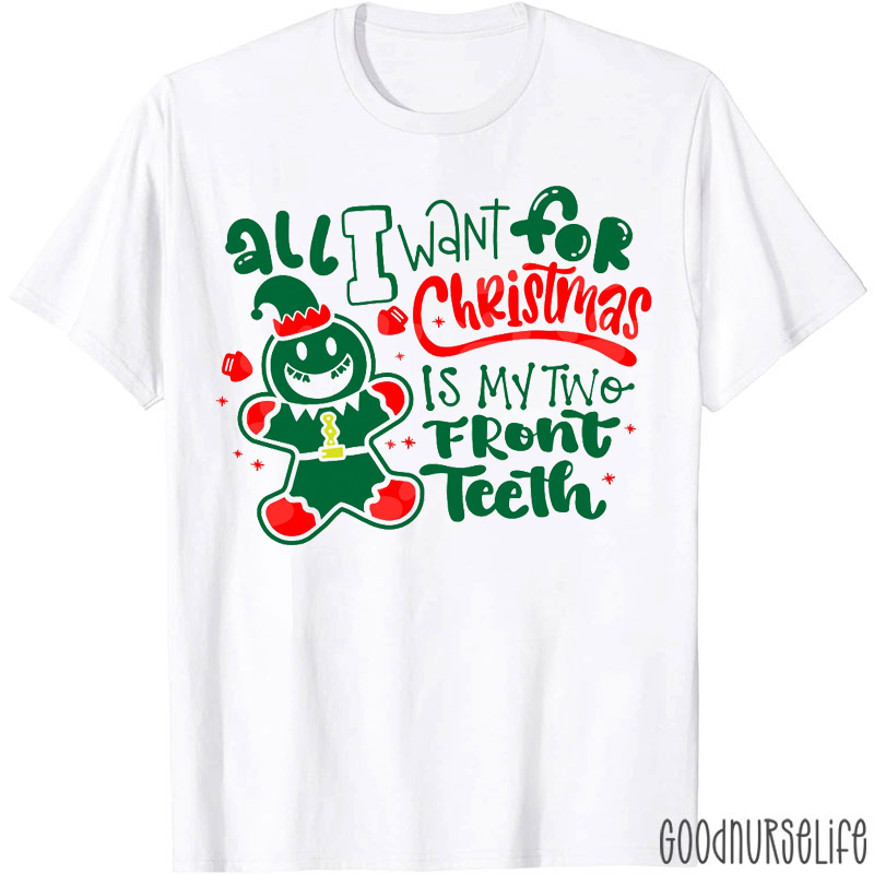 Cute Gingerbread Man All I Want For Christmas Is My Two Front Teeth T-Shirt