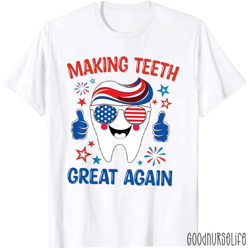 Making Teeth Great Again America Flag Dental Assistant T-Shirt