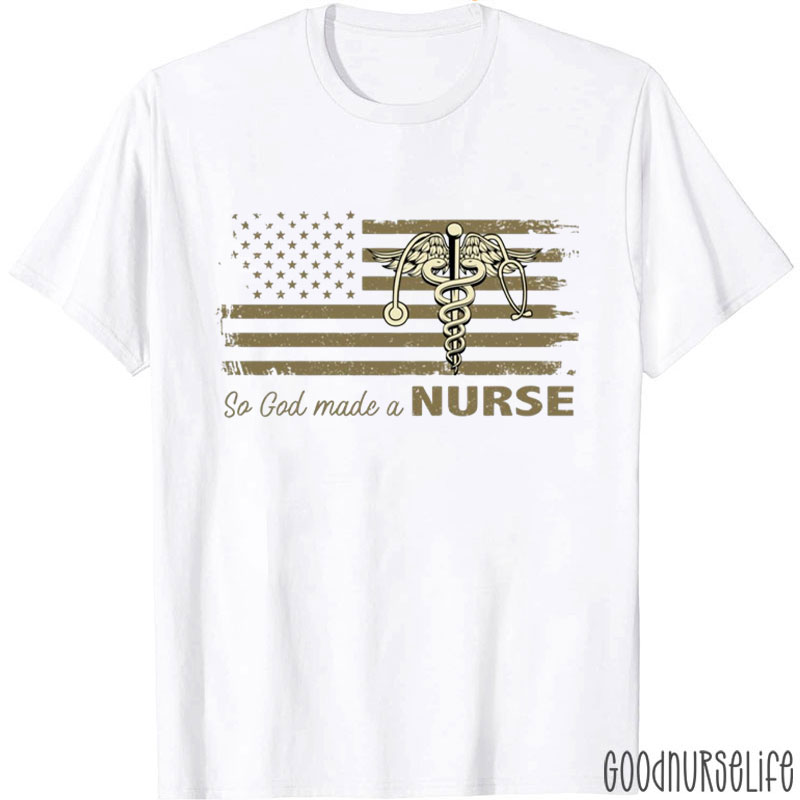 So God Made A Nurse T-Shirt