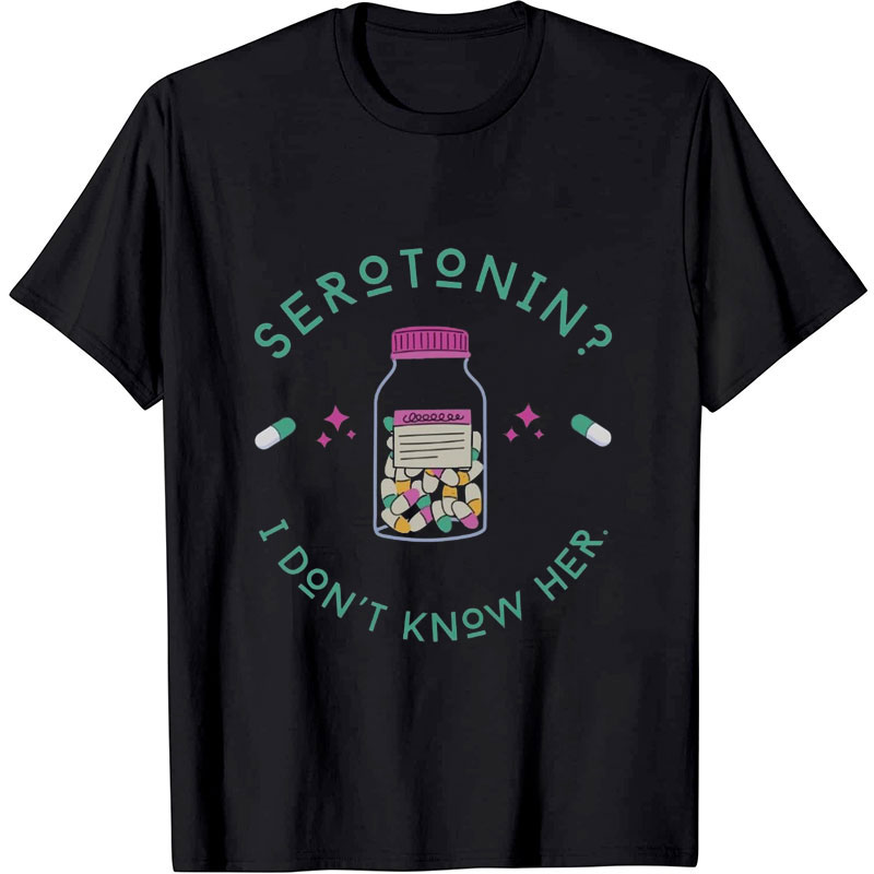 Serotonin I Don't Khow Her Nurse T-Shirt