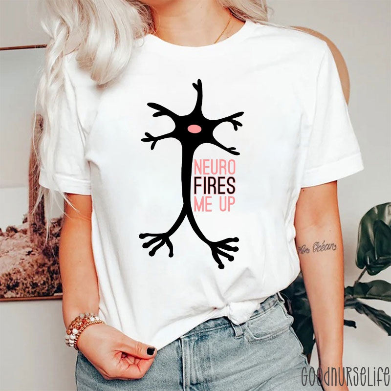 Neuro Fires Me Up Nurse T-Shirt