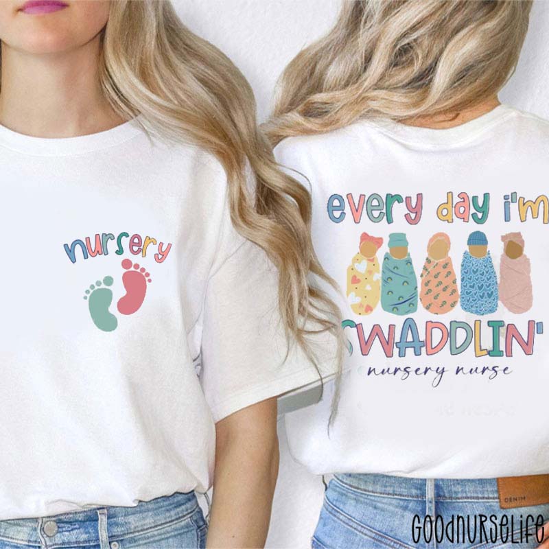 Every Day I'm Swaddling Nursery Nurse Two Sided T-Shirt