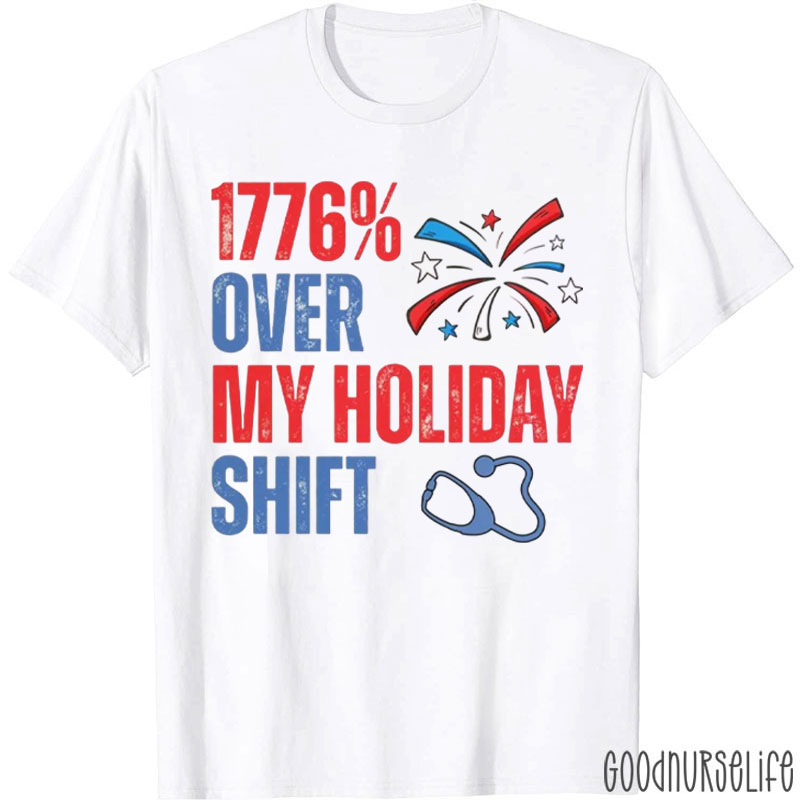 Funny 4th Of July Nurse Over My Holiday Shift Nurse T-Shirt