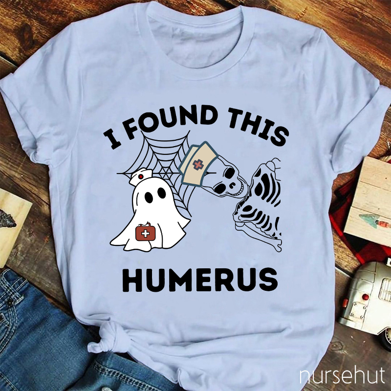 I Found This Humerus Nurse T-Shirt