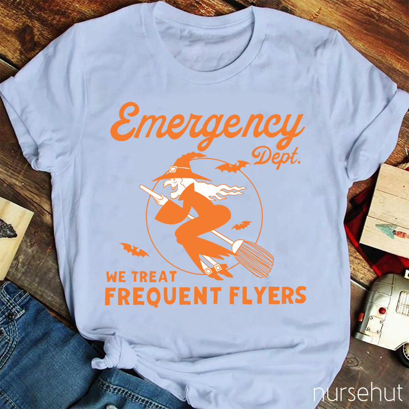 Emergency Dept We Treat Frequent Flyers Nurse T-Shirt