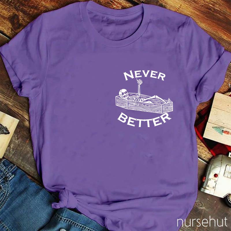 Never Better Nurse T-Shirt