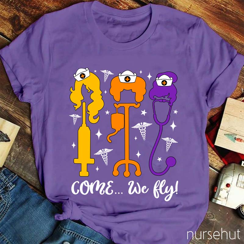 Come We Fly Nurse T-Shirt