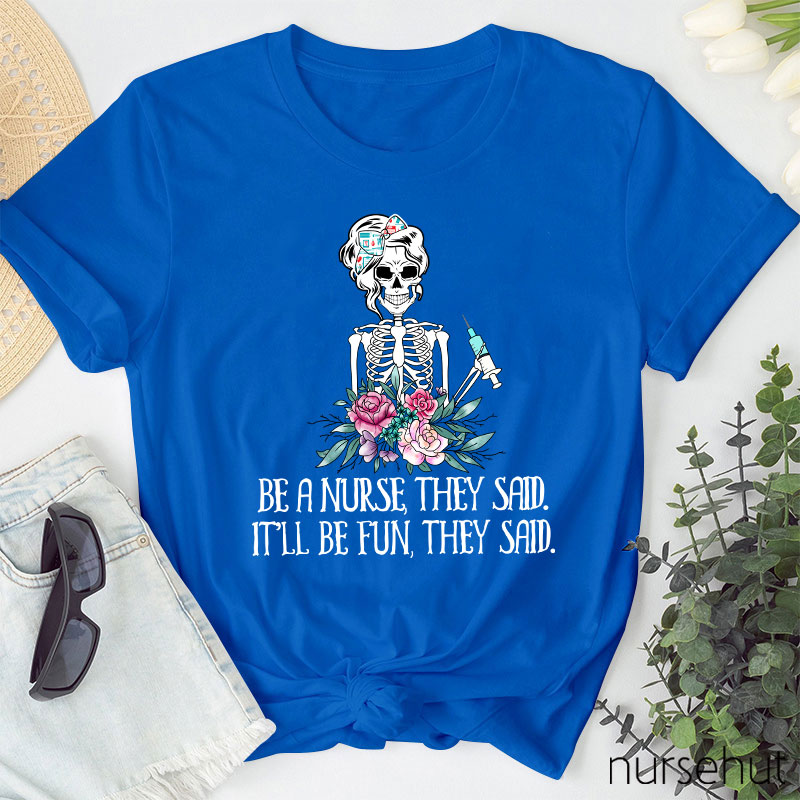 Be A Nurse They Said It'll Be Fun They Said Nurse T-Shirt
