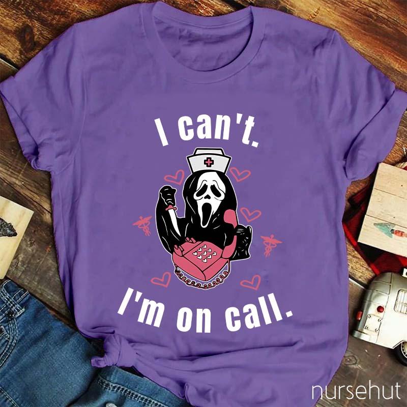 I Can't I'm On Call Nurse T-Shirt