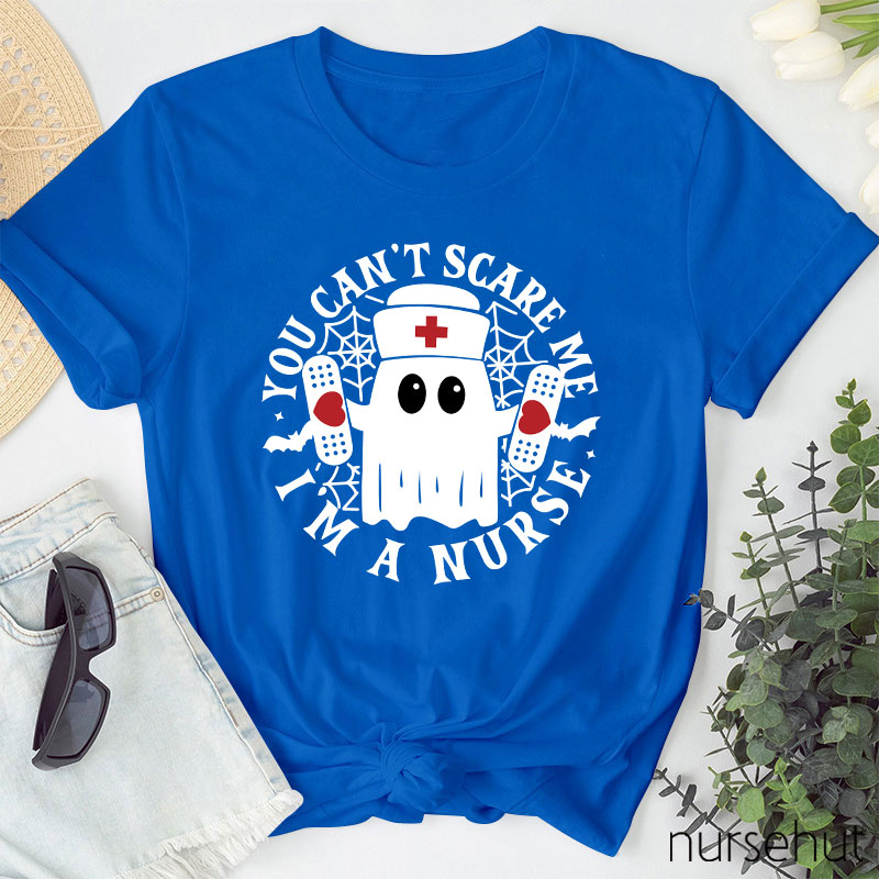 You Can't Scare Me I'm A Nurse T-Shirt