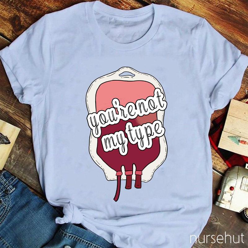 You're Not My Type Nurse T-Shirt