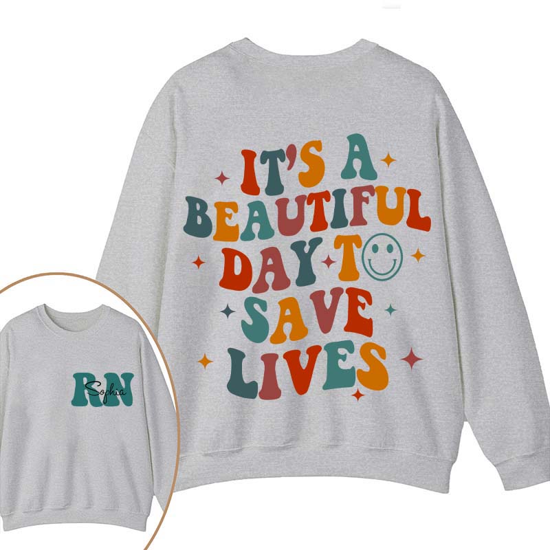 Personalized It's Beautiful Day To Save Lives Nurse Two Sided Sweatshirt