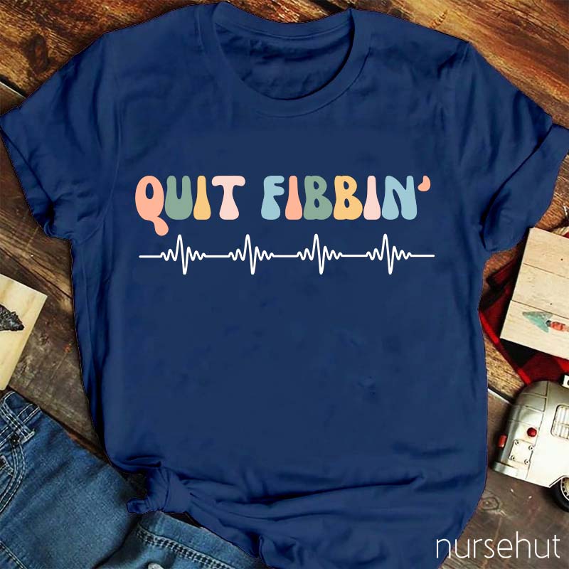 Quit Fibbinb Nurse T-Shirt