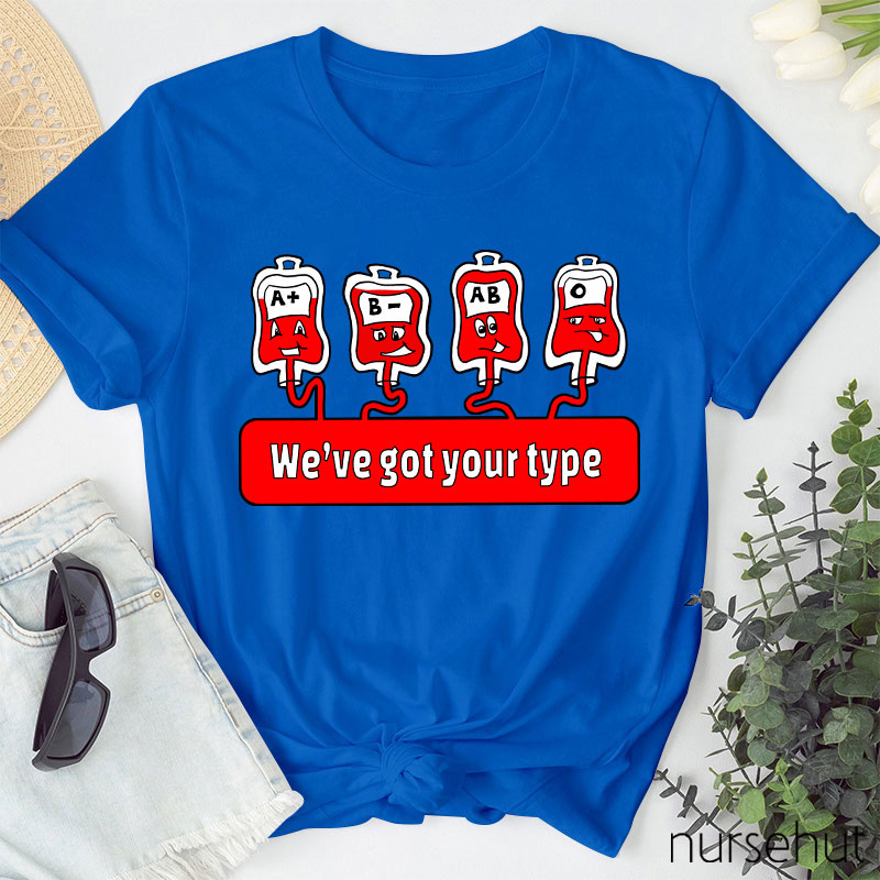 We're Got Your Type Nurse T-Shirt