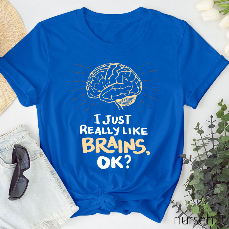 I Just Really Like Brains Ok Nurse T-Shirt